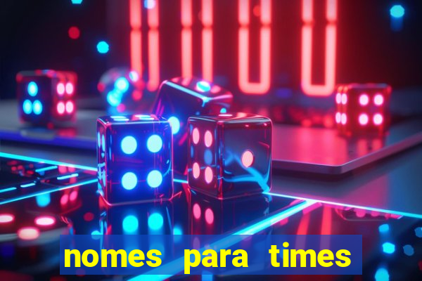 nomes para times de varzea